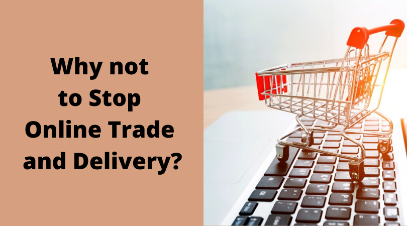 Why not to Stop Online Trade and Delivery_